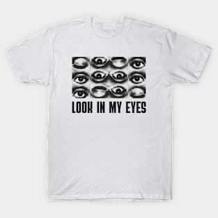 Eye Eyes Eyeball Look into my eyes T-Shirt